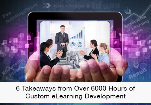 EI 6 Takeaways from Over 6000 Hours of Custom eLearning Development