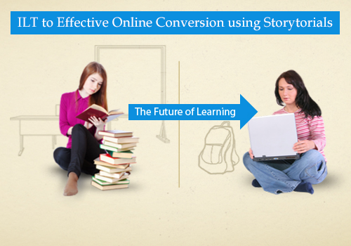 EI Design ILT to Effective Online Conversion using Storytorials