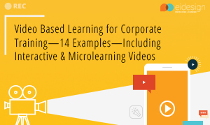 Video Based Learning for Corporate Training—14 Examples—Including Interactive & Microlearning Videos